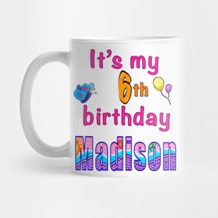 It’s my 6th birthday Madison kids girls personalised birthday girl Mug